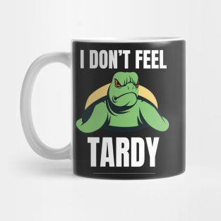 I Don't Feel Tardy Mug